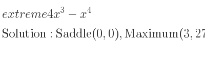 The extreme 4x^3-x^4 is Saddle(0,0),Maximum(3,27)